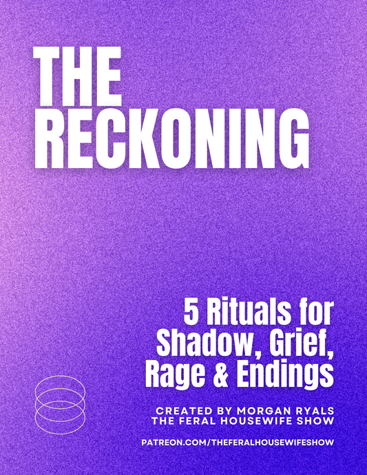 The Reckoning: 5 Rituals for Shadow, Grief, Rage & Endings (Digital Ritual Guide)